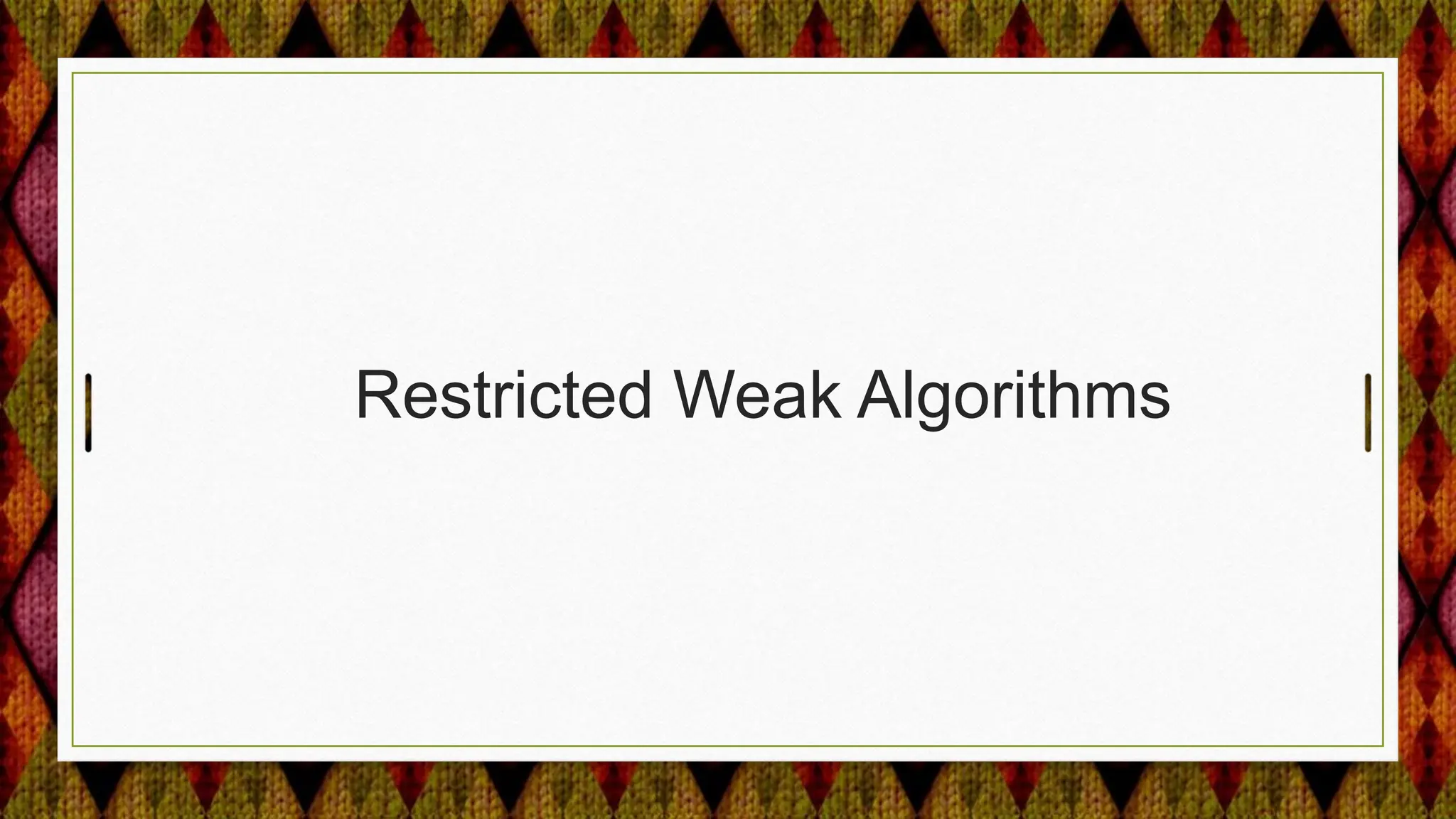 Restricted Weak Algorithms
 