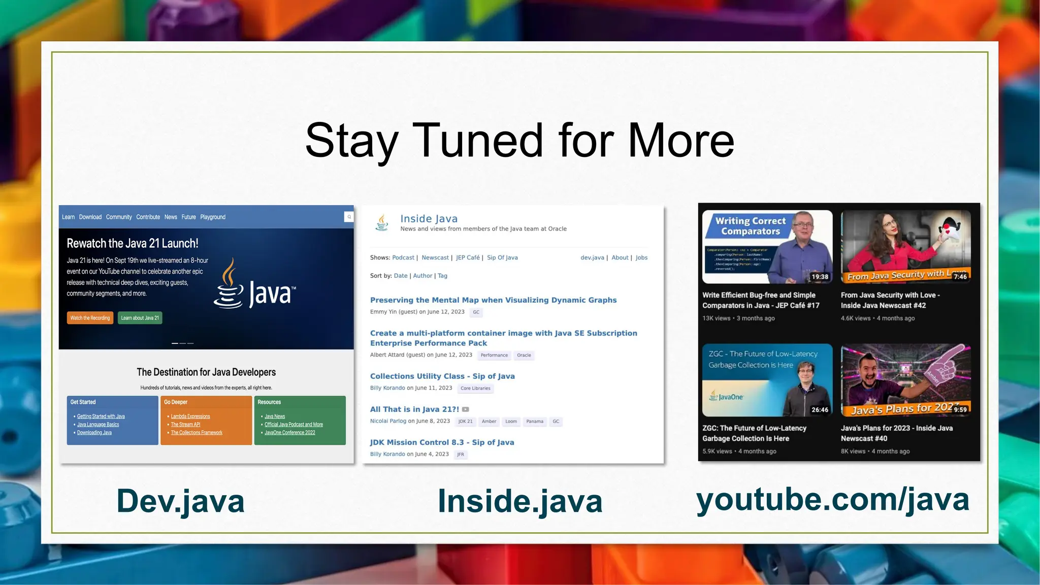 Stay Tuned for More
Inside.java
Dev.java youtube.com/java
 