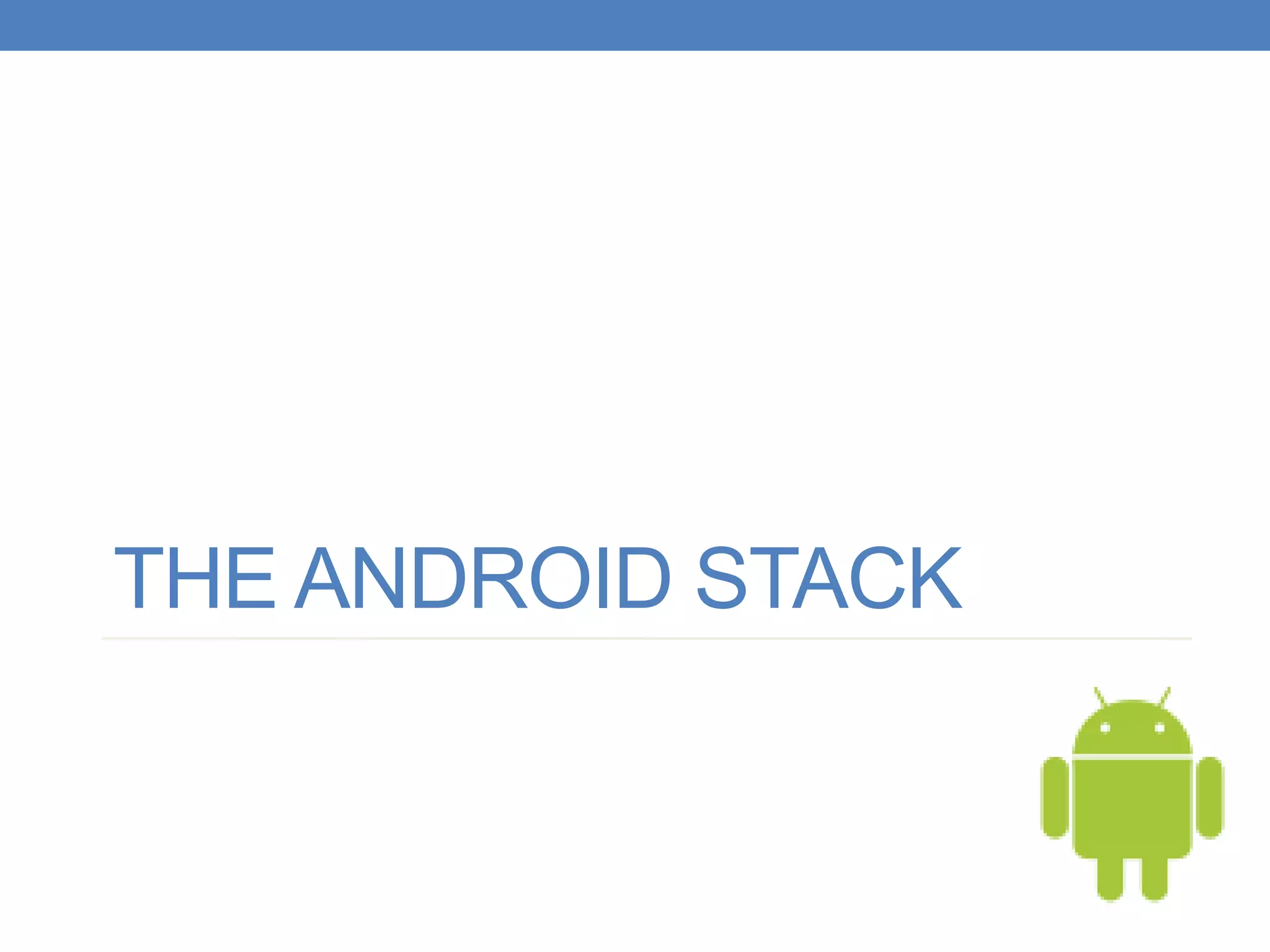 THE ANDROID STACK 