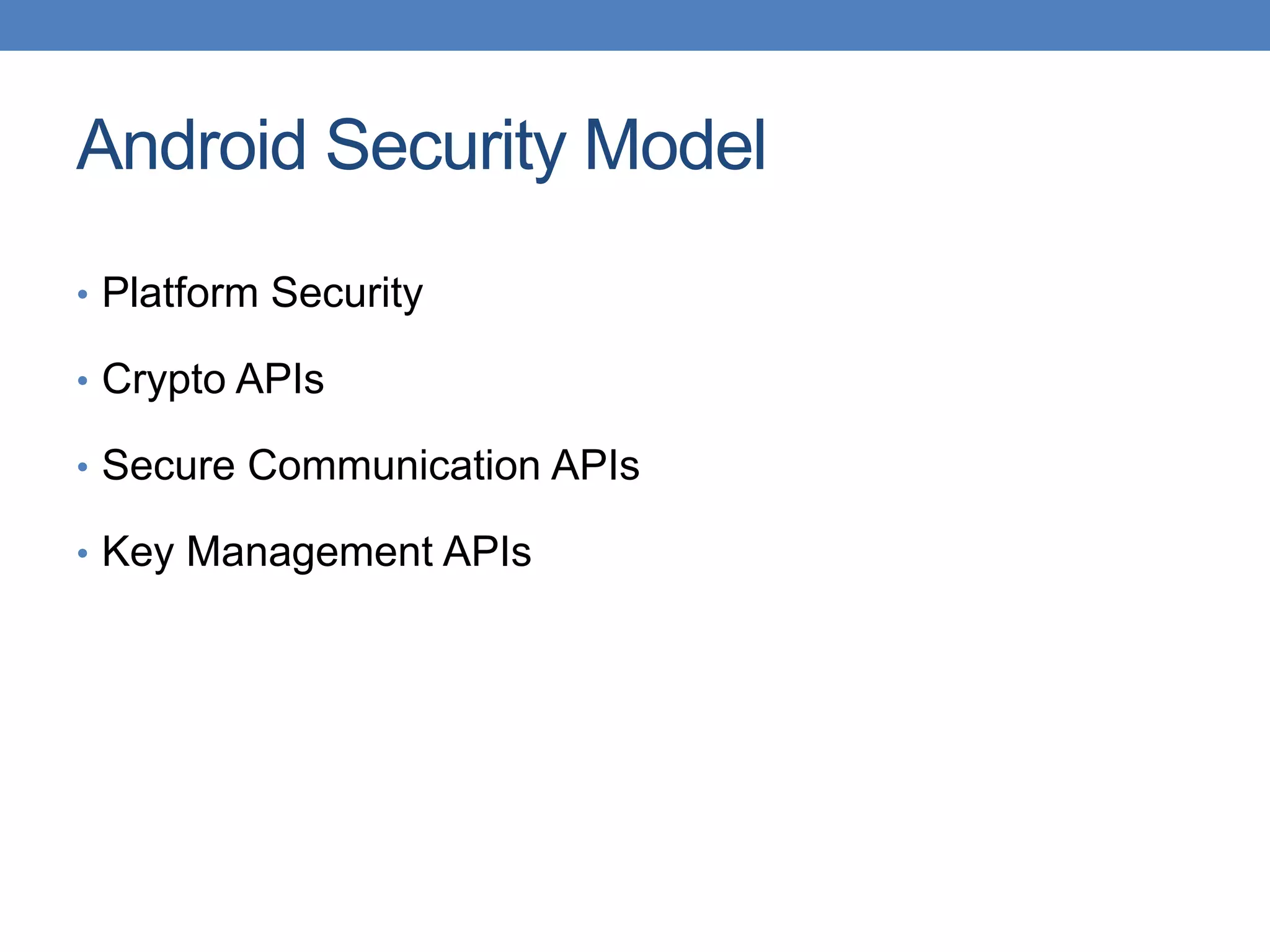 Android Security Model • Platform Security • Crypto APIs • Secure Communication APIs • Key Management APIs 