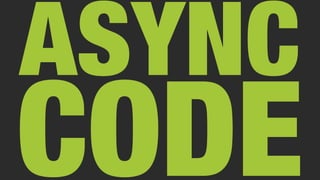 ASYNC
CODE
 