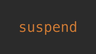 suspend
 