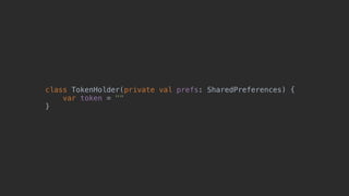 class TokenHolder(private val prefs: SharedPreferences) {0
var token = ""
}1
 