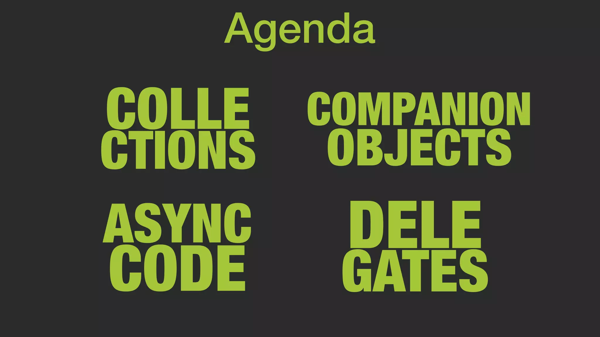 COLLE CTIONS ASYNC CODE DELE GATES Agenda COMPANION OBJECTS 