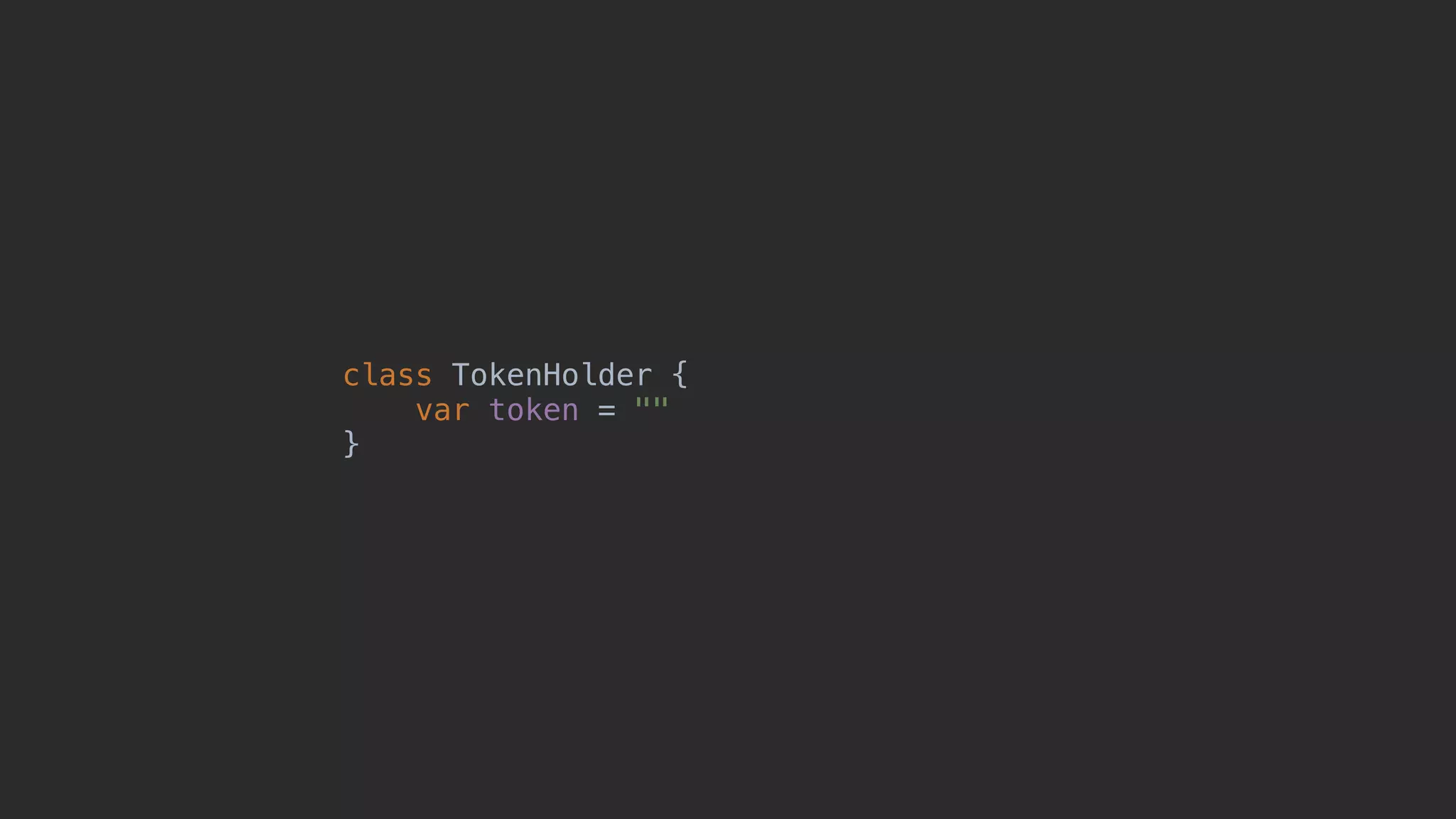 class TokenHolder {0 var token = "" }1 