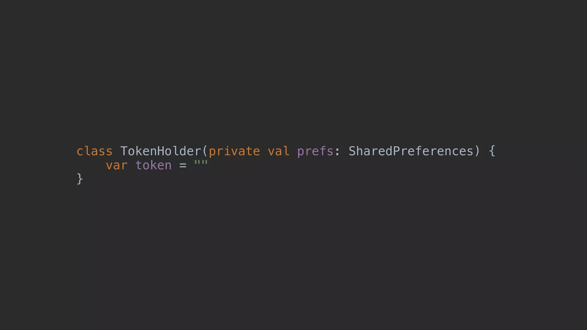 class TokenHolder(private val prefs: SharedPreferences) {0 var token = "" }1 