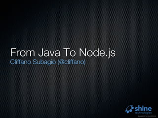 From Java To Node.js
Cliffano Subagio (@cliffano)
 