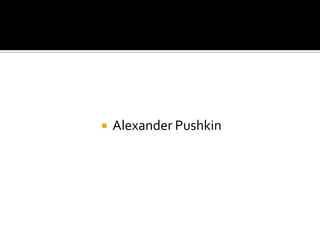    Alexander Pushkin
 