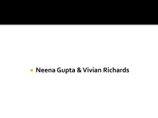    Neena Gupta & Vivian Richards
 