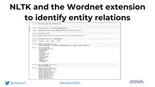 NLTK and the Wordnet extension
to identify entity relations
@datemeT #BrightonSEO
 