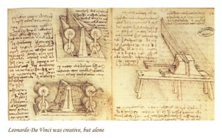 Leonardo Da Vinci was creative, but alone 