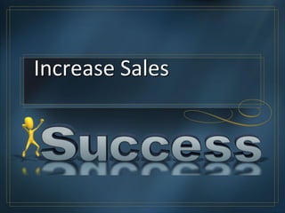 Increase Sales
 
