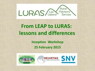 From LEAP to LURAS:
lessons and differences
Inception Workshop
25 February 2015
 