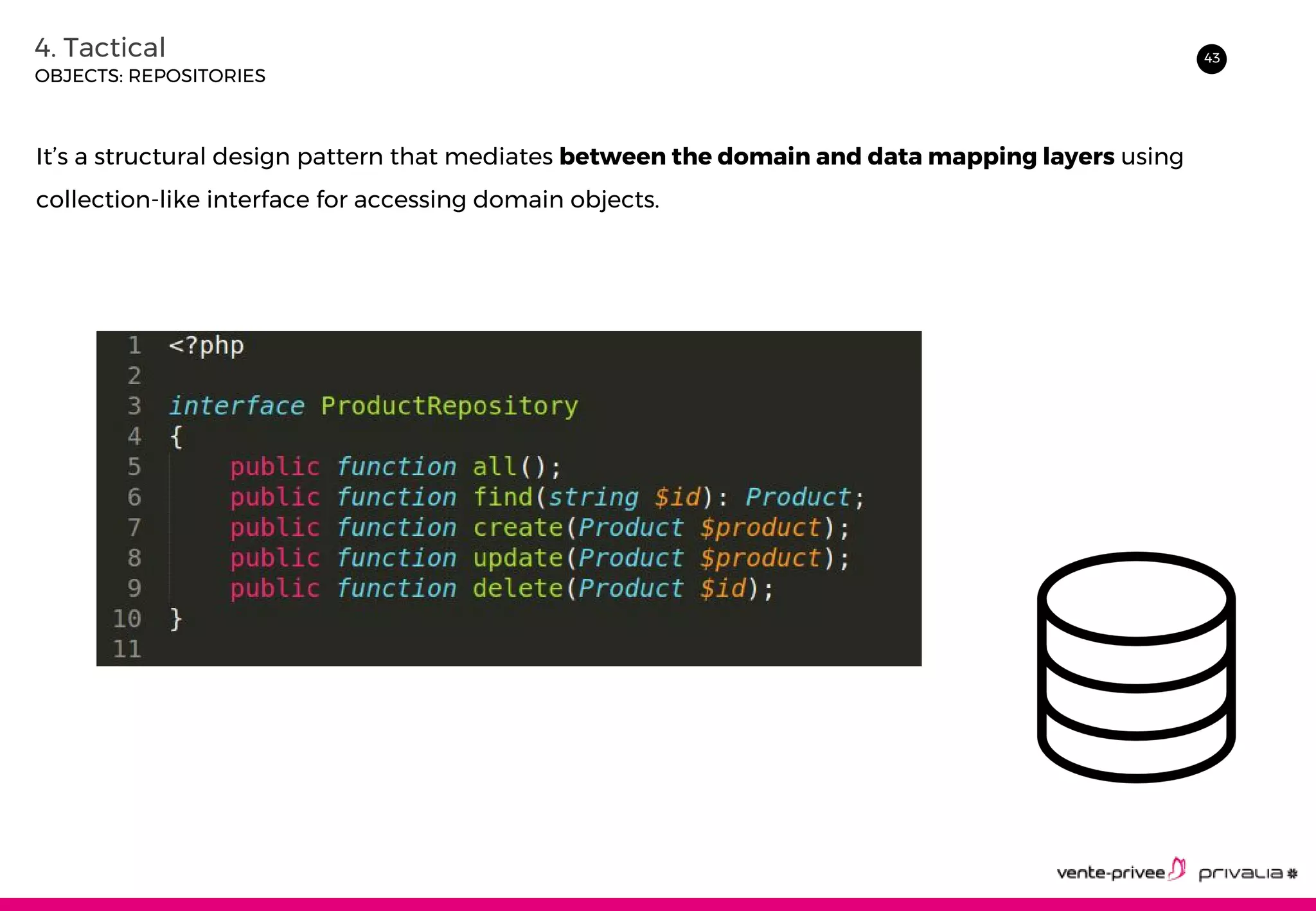 434. Tactical
OBJECTS: REPOSITORIES
It’s a structural design pattern that mediates between the domain and data mapping layers using
collection-like interface for accessing domain objects.
 