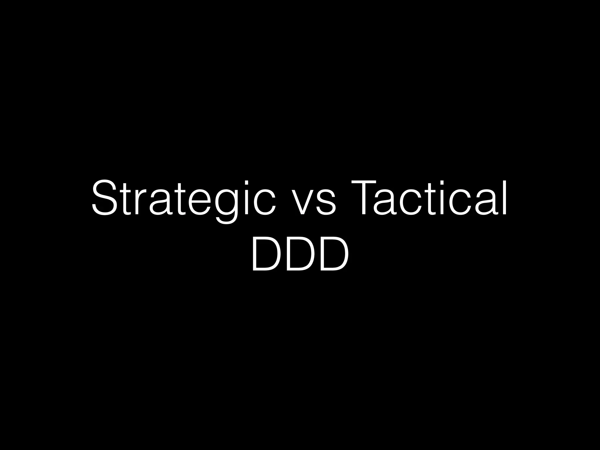Strategic vs Tactical
DDD
 