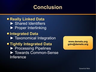 Conclusion 
Really Linked Data 
► Shared Identifiers 
► Proper Interlinking 
Integrated Data 
► Taxonomical Integration 
T...
