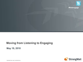 #listengage Moving from Listening to Engaging May 19, 2010 