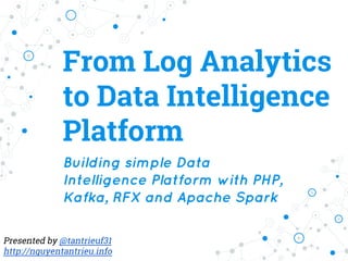 From Data Analytics
to Fast Data Intelligence
Key ideas to build
Fast Data Intelligence Platform
from Open Source Tools
○ Apache Kafka
○ Apache Spark
○ RFX framework
Presented by @tantrieuf31
http://nguyentantrieu.info
 