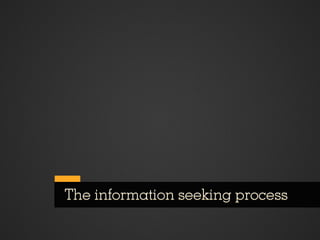 The information seeking process
 