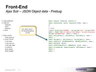 Front-End
 Ajax Solr – JSON Object data - Firebug




© Synopsys 2013   13
 