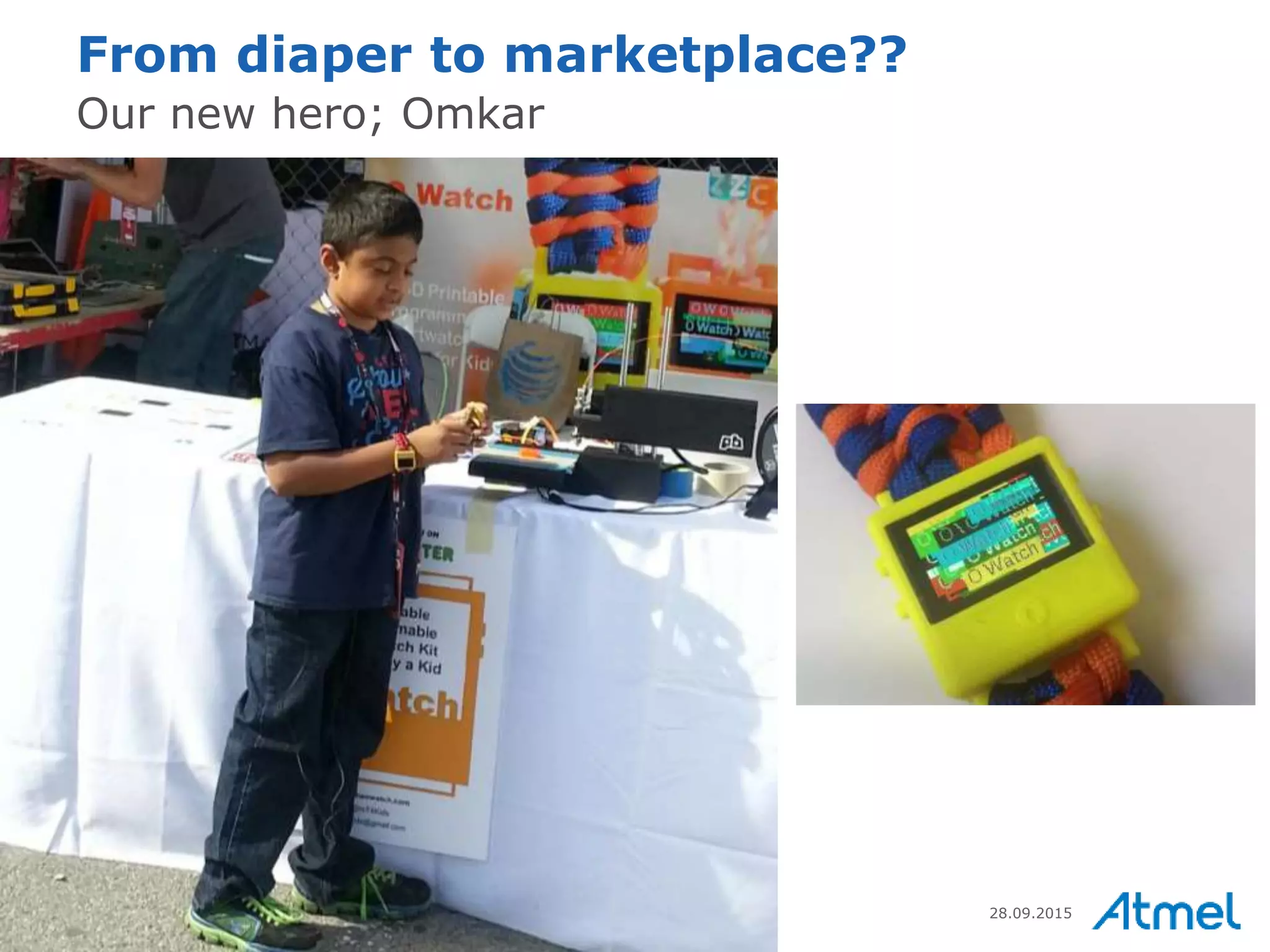 25 © 2014 Copyright Atmel Corporation 28.09.2015
From diaper to marketplace??
Our new hero; Omkar
 