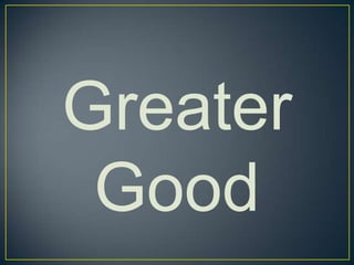 Greater Good