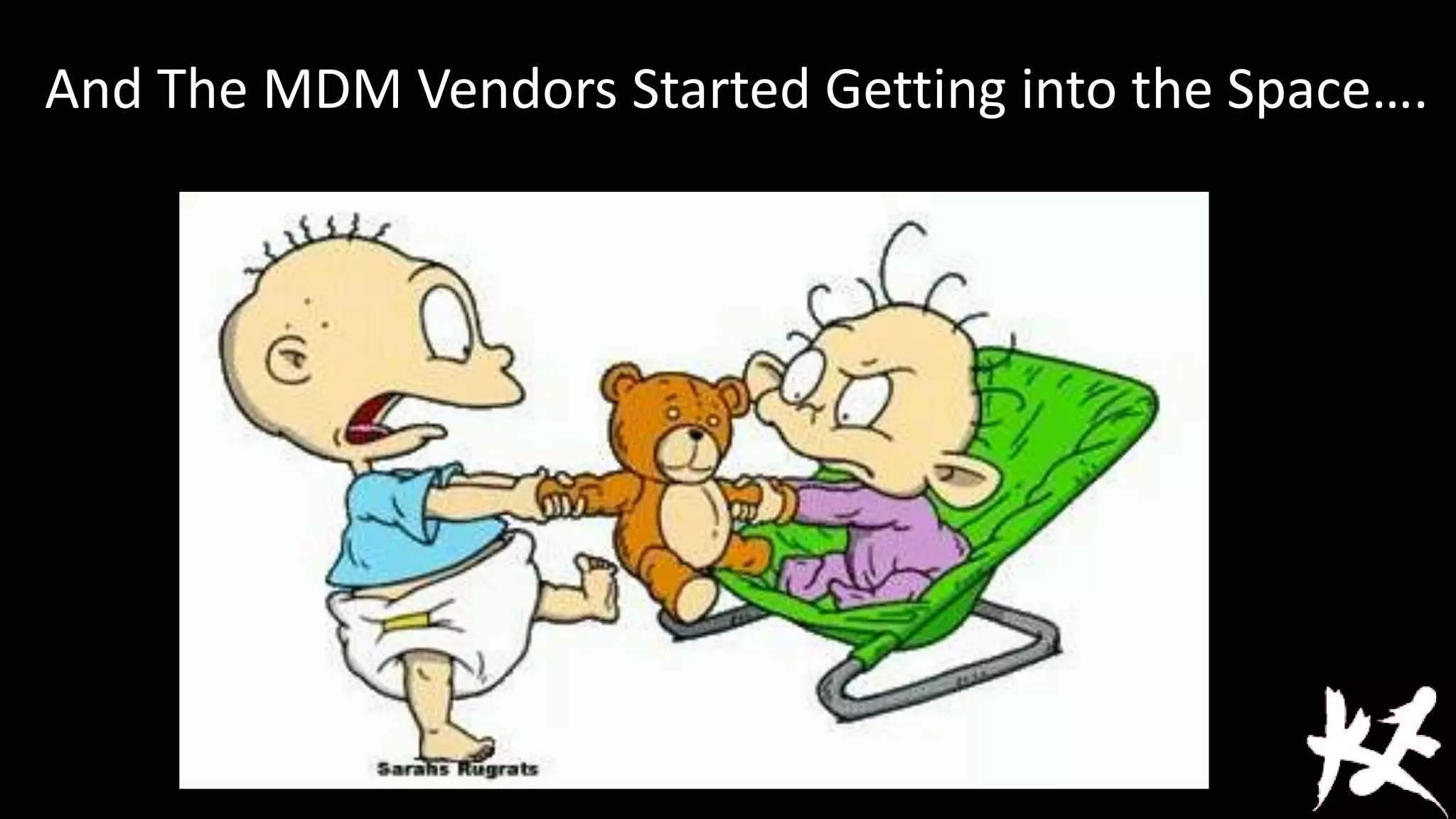 And The MDM Vendors Started Getting into the Space….

 