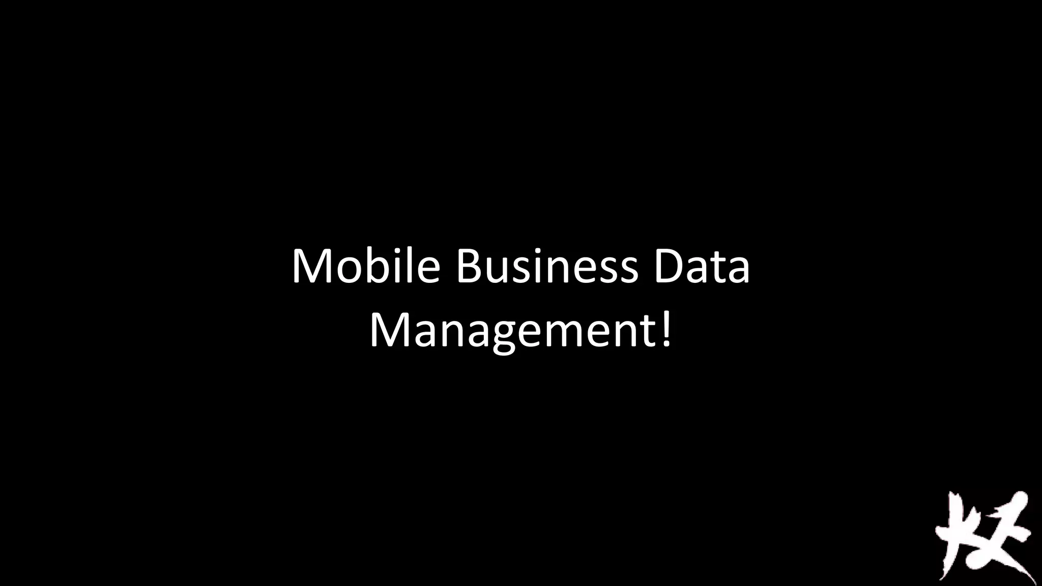 Mobile Business Data
Management!

 