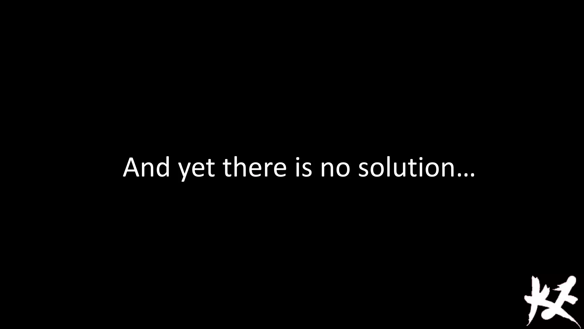 And yet there is no solution…

 