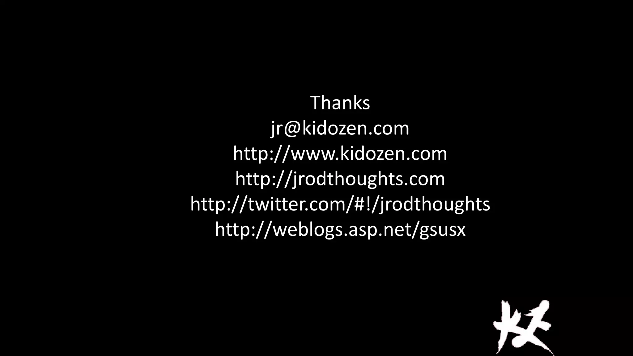 Thanks
jr@kidozen.com
http://www.kidozen.com
http://jrodthoughts.com
http://twitter.com/#!/jrodthoughts
http://weblogs.asp.net/gsusx

 
