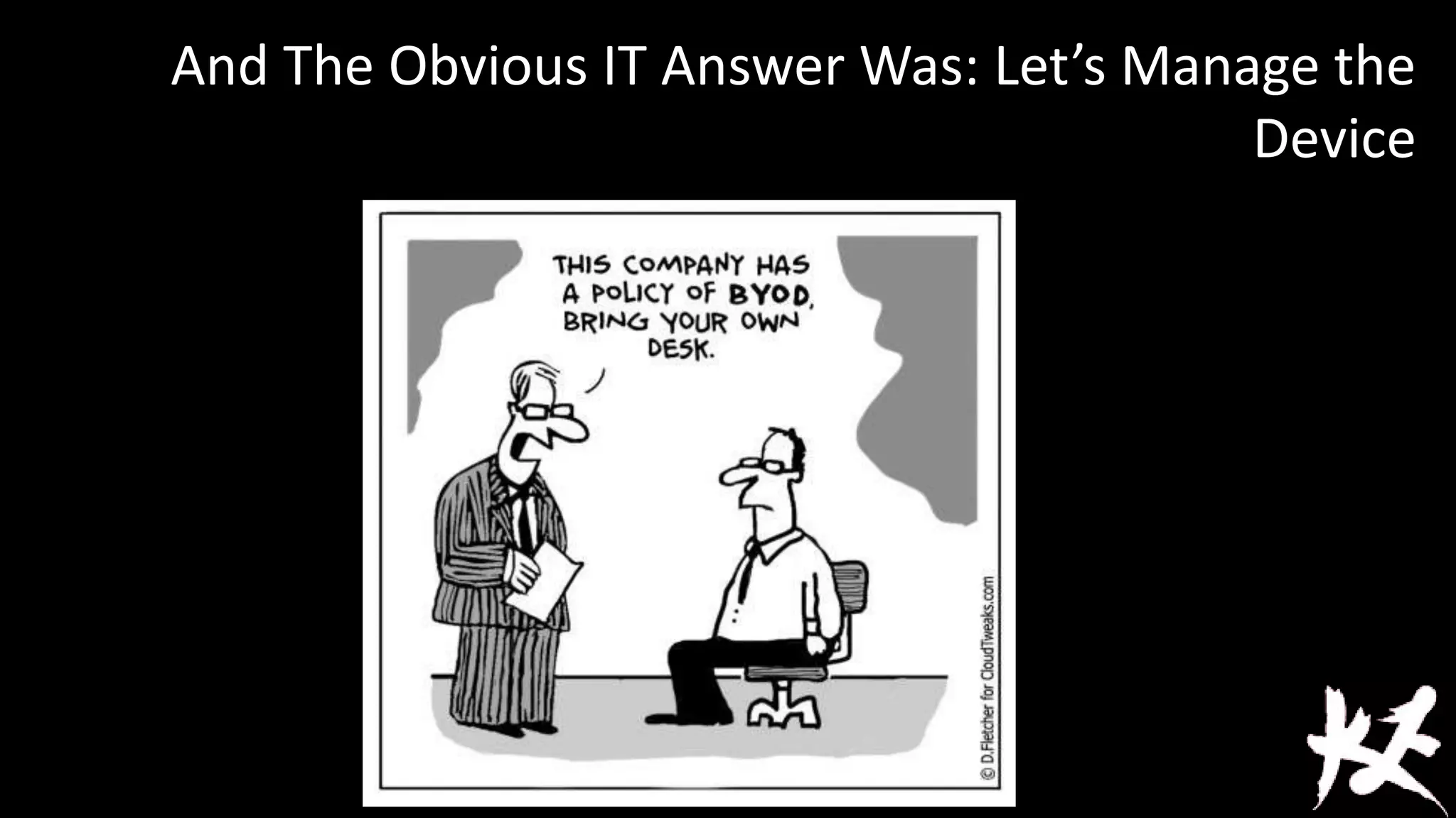 And The Obvious IT Answer Was: Let’s Manage the
Device

 