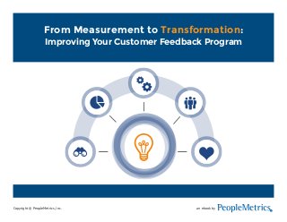 Copyright © PeopleMetrics, Inc. an ebook by 
R 
From Measurement to Transformation: 
Improving Your Customer Feedback Program 
 