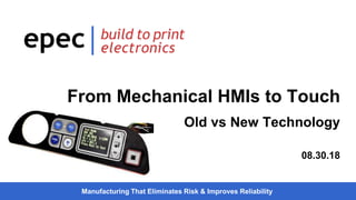 Manufacturing That Eliminates Risk & Improves Reliability
From Mechanical HMIs to Touch
Old vs New Technology
08.30.18
 