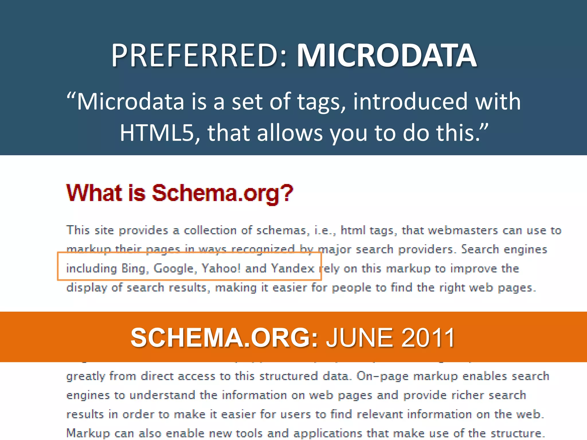 PREFERRED: MICRODATA “Microdata is a set of tags, introduced with HTML5, that allows you to do this.” SCHEMA.ORG: JUNE 2011 