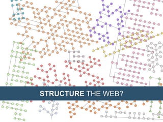 STRUCTURE THE WEB?
 