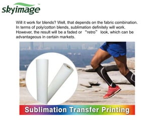 Will it work for blends? Well, that depends on the fabric combination.
In terms of poly/cotton blends, sublimation definitely will work.
However, the result will be a faded or “retro” look, which can be
advantageous in certain markets.
 
