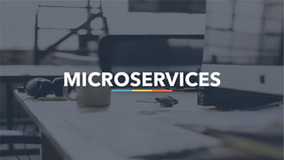 31
MICROSERVICES
 