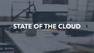 41
STATE OF THE CLOUD
 