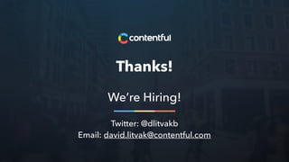 We’re Hiring!
Twitter: @dlitvakb
Email: david.litvak@contentful.com
Thanks!
 