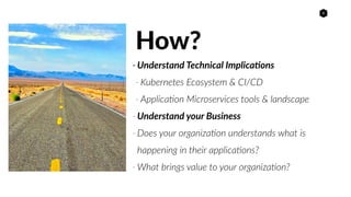 8
- Understand Technical Implica9ons
- Kubernetes Ecosystem & CI/CD
- Applica>on Microservices tools & landscape
- Underst...