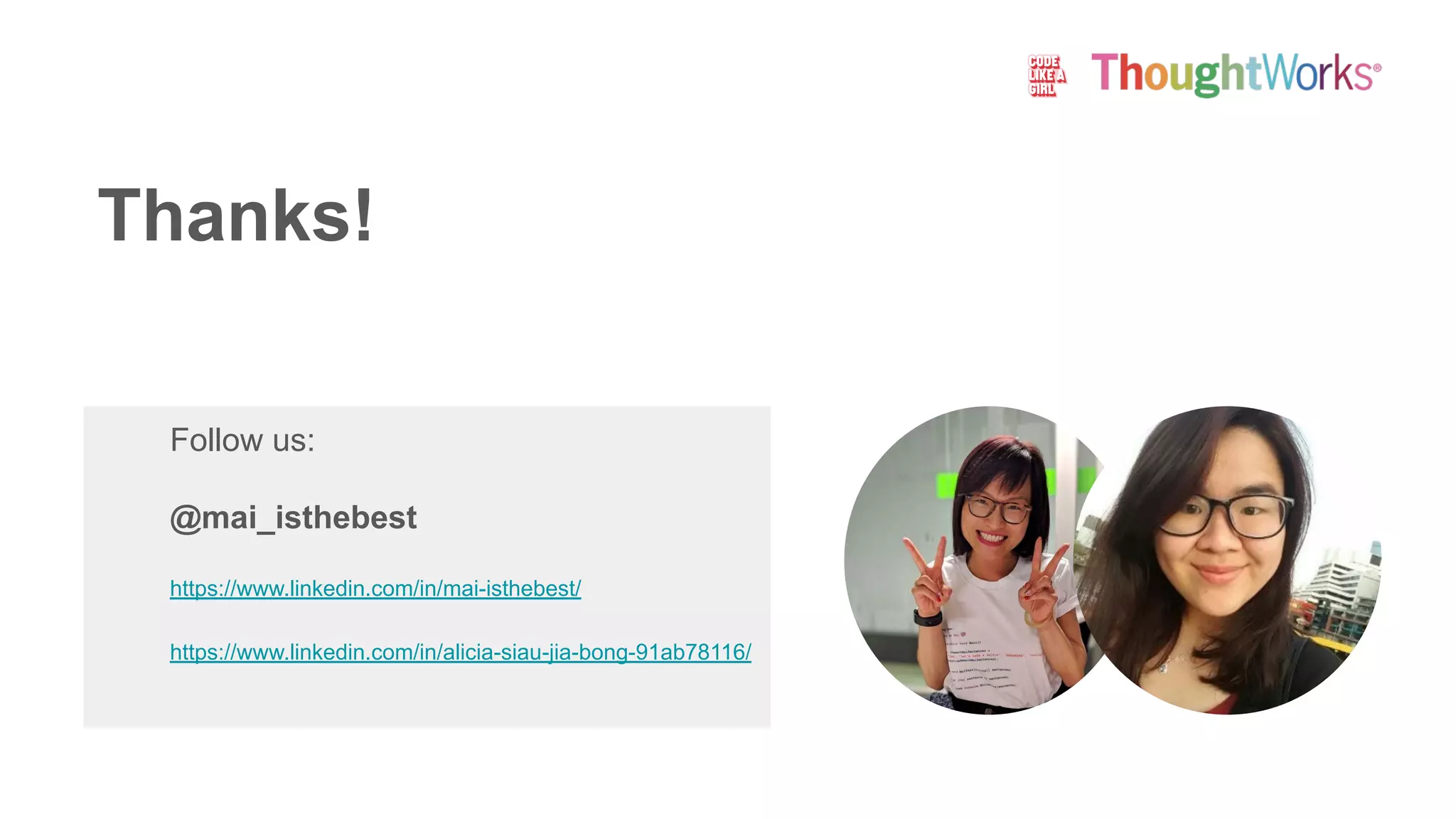 Thanks!
Follow us:
@mai_isthebest
https://www.linkedin.com/in/mai-isthebest/
https://www.linkedin.com/in/alicia-siau-jia-bong-91ab78116/
 