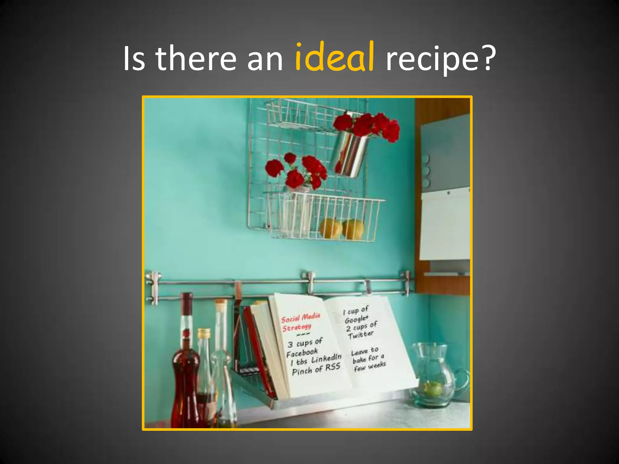Is there an ideal recipe?
 