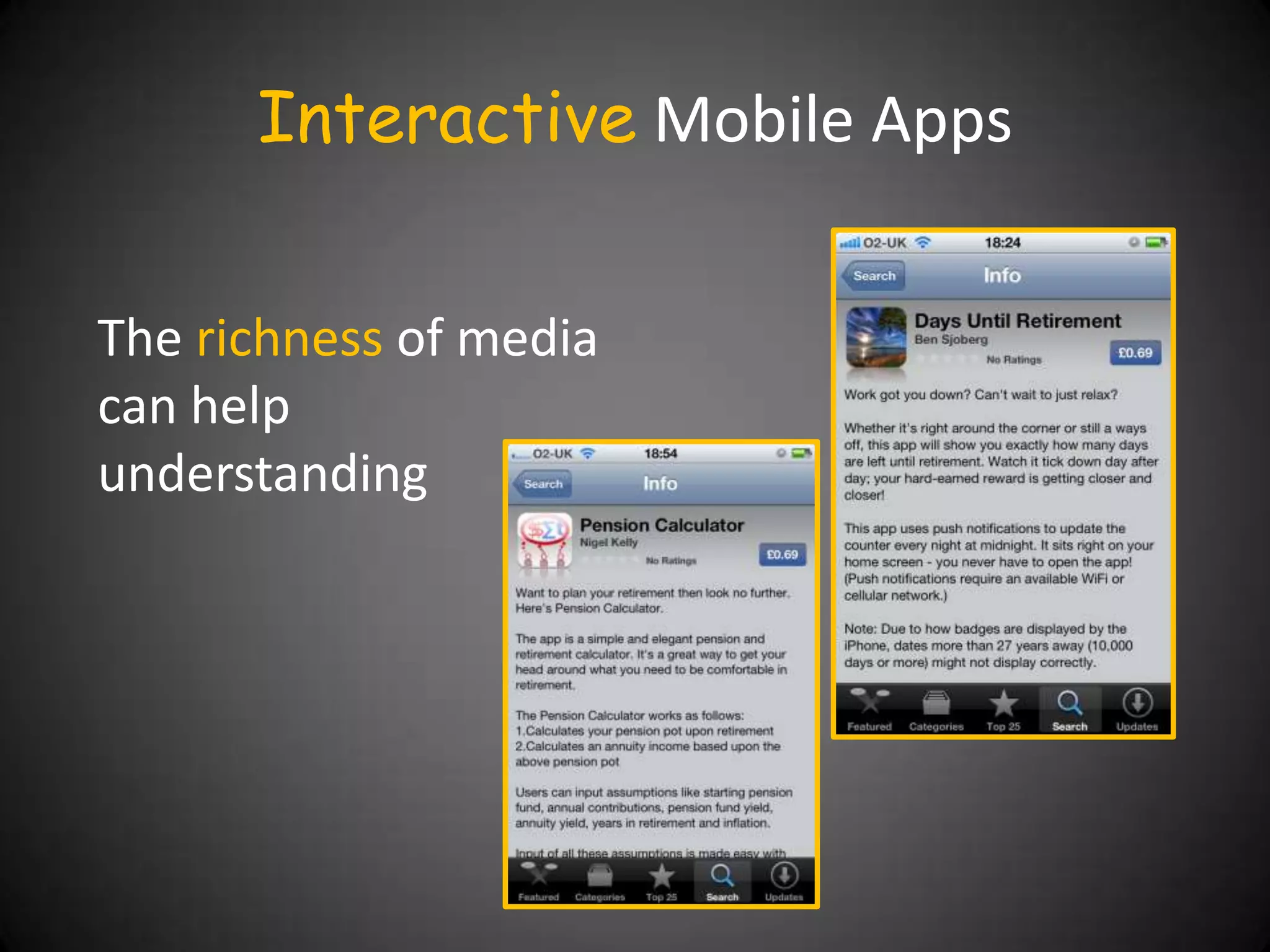 Interactive Mobile Apps


The richness of media
can help
understanding
 