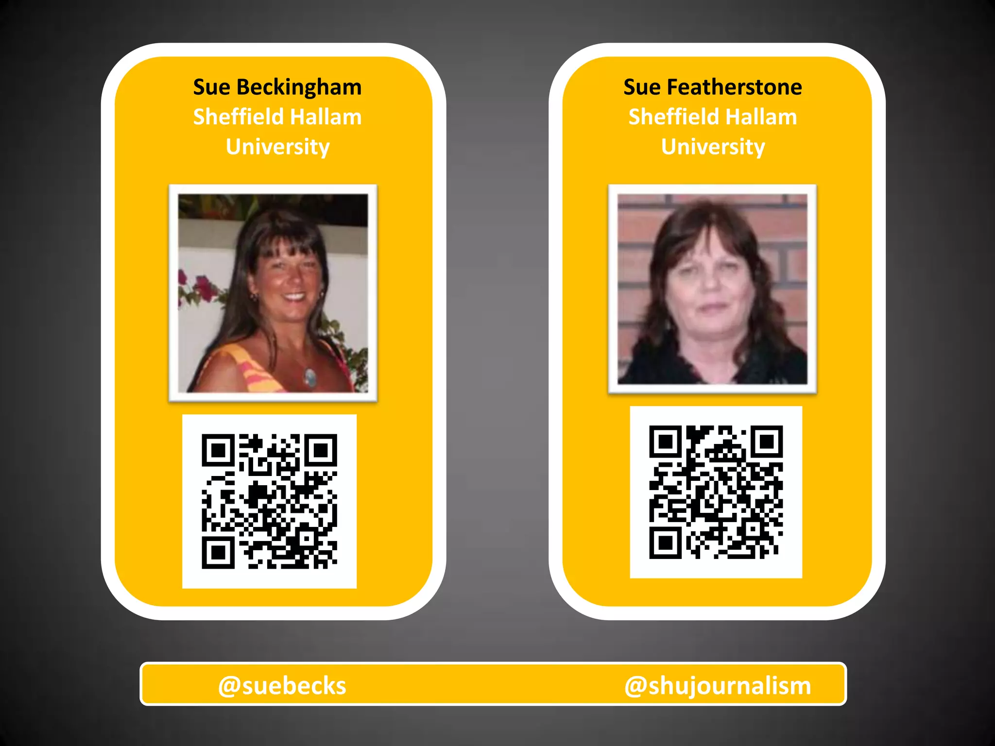Sue Beckingham     Sue Featherstone
Sheffield Hallam   Sheffield Hallam
   University         University




      @




  @suebecks        @shujournalism
 