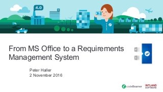 From MS Office to a Requirements
Management System
Peter Haller
2 November 2016
 