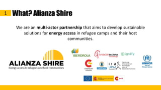 1 What? Alianza Shire
We are an multi-actor partnership that aims to develop sustainable
solutions for energy access in re...