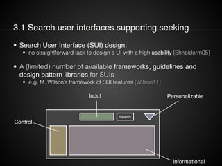 3.1 Search user interfaces supporting seeking 
• Search User Interface (SUI) design: 
• no straightforward task to design ...