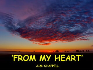 ‘ FROM MY HEART’ JIM CHAPPELL 