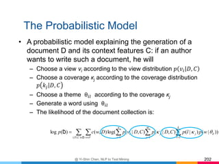 The Probabilistic Model
@ Yi-Shin Chen, NLP to Text Mining 202
    

D
D
),( 111
))|()|(),|(),|(log(),()(log
CD...