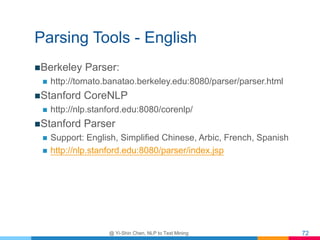 Parsing Tools - English
Berkeley Parser:
 http://tomato.banatao.berkeley.edu:8080/parser/parser.html
Stanford CoreNLP
...